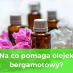 Na co pomaga olejek bergamotowy